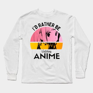 I'd Rather Be Watching Anime Long Sleeve T-Shirt